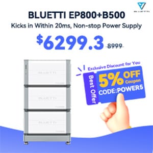 Down to $6299.3!Enjoy the 30% off for EP800+B500!Get another 5% discount!Use the code